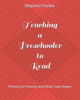 Teaching a preschooler to read : phonics for parents and other care-givers