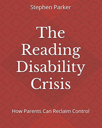 The reading disability crisis : how parents can reclaim control