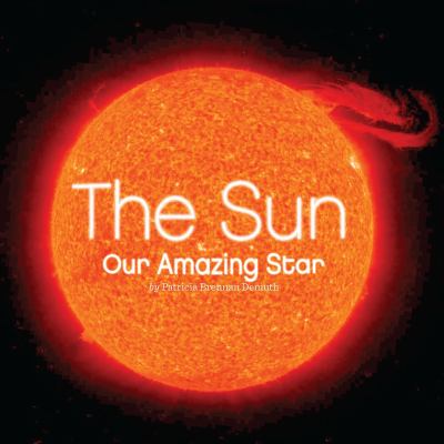 The sun : our amazing star