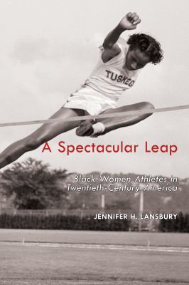 A spectacular leap : Black women athletes in twentieth-century America