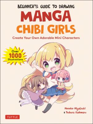 Beginner's guide to drawing manga chibi girls : create your own adorable mini characters