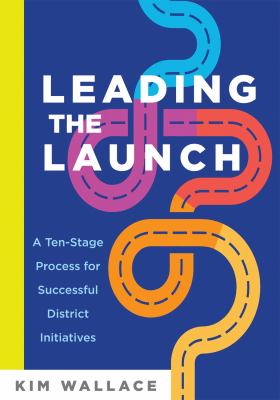 Leading the launch : a ten-stage process for successful district initiatives