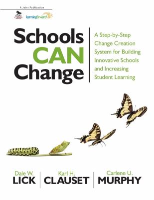 Schools can change : a step-by-step change creation system for building innovative schools and increasing student learning