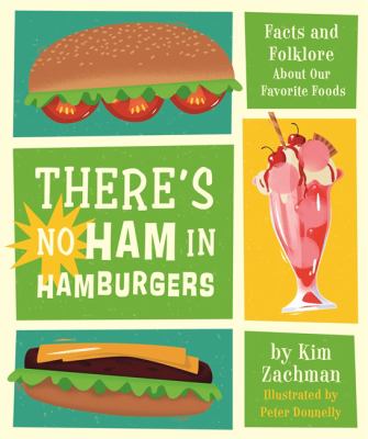 There's no ham in hamburgers : facts and folklore about our favorite foods