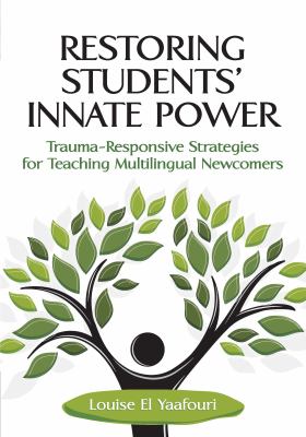 Restoring students' innate power : trauma-responsive strategies for teaching multilingual newcomers