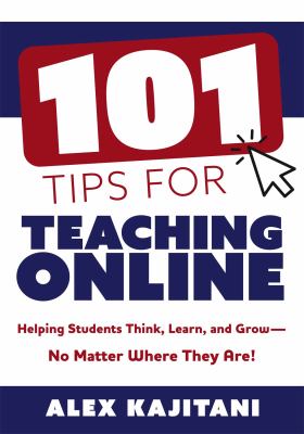101 tips for teaching online : helping students think, learn, and grow--no matter where they are!