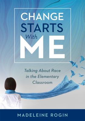 Change starts with me : talking about race in the elementary classroom
