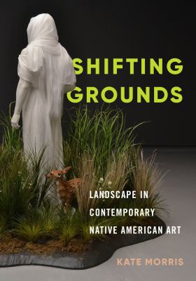 Shifting grounds : landscape in contemporary Native American art