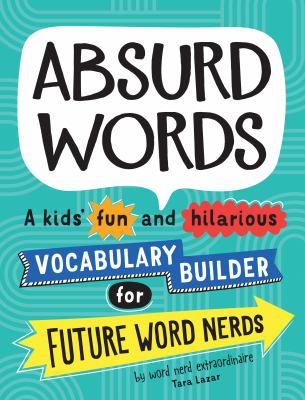 Absurd words : a kids' fun and hilarious vocabulary builder for future word nerds