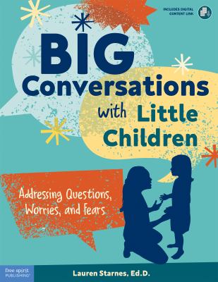 Big conversations with little children : addressing questions, worries, and fears