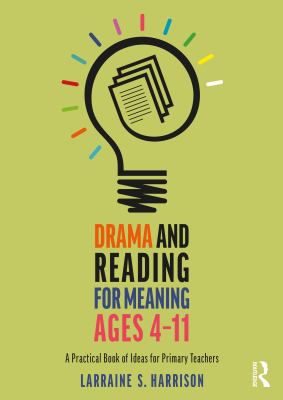 Drama and reading for meaning ages 4-11 : a practical book of ideas for primary teachers