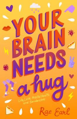 Your brain needs a hug : life, love, mental health, and sandwiches