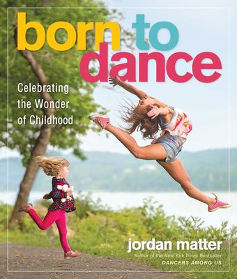 Born to dance : celebrating the wonder of childhood