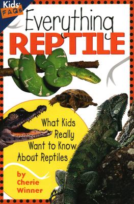 Everything reptile : what kids really want to know about reptiles