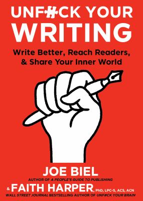 Unfuck your writing : write better, reach readers, and share your inner world