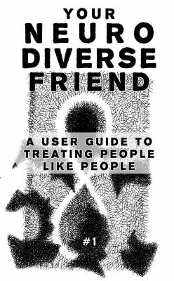 Your neurodiverse friend. #1, A user guide to treating people like people.