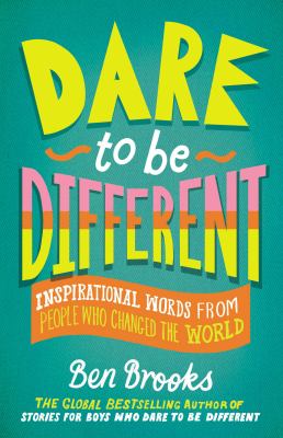 Dare to be different : inspirational words from people who changed the world