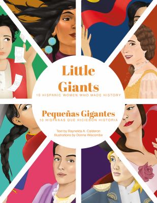 Little giants : 10 Hispanic women that made history = Pequeñas gigantes : 10 Hispanas que hicieron historia