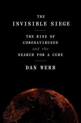 The invisible siege : the rise of coronaviruses and the search for a cure