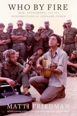Who by fire : war, atonement, and the resurrection of Leonard Cohen