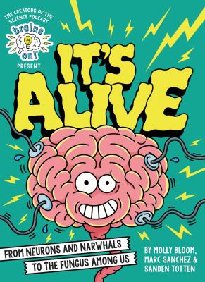 Brains on! presents...It's alive : from neurons and narwhals to the fungus among us