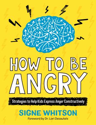 How to be angry : strategies to help kids express anger constructively