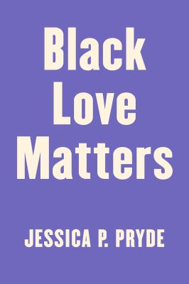 Black love matters : real talk on romance, being seen, and happily ever afters