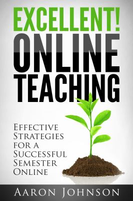 Excellent online teaching : effective strategies for a successful semester online