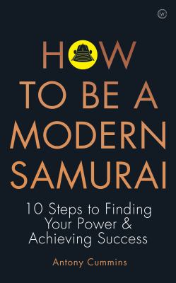 How to be a modern samurai : 10 steps to finding your power & achieving success