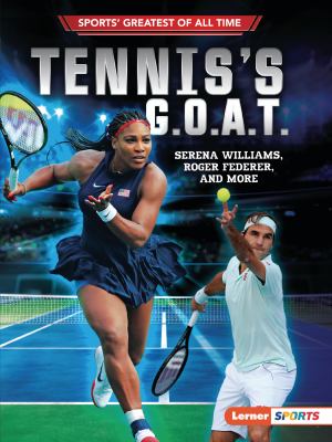 Tennis's G.O.A.T. : Serena Williams, Roger Federer, and more