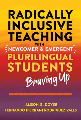 Radically inclusive teaching with newcomer and emergent plurilingual students : braving up