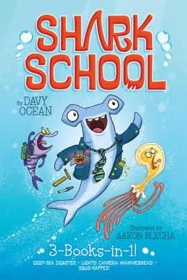 Shark school : 3-books-in-1! : Deep-sea disaster ; Lights! Camera! Hammerhead! ; Squid-napped!