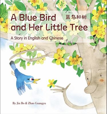 A blue bird and her little tree = Lan niao he shu : a story told in English and Chinese