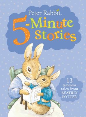 Peter Rabbit 5-minute stories : 13 timeless tales from Beatrix Potter.