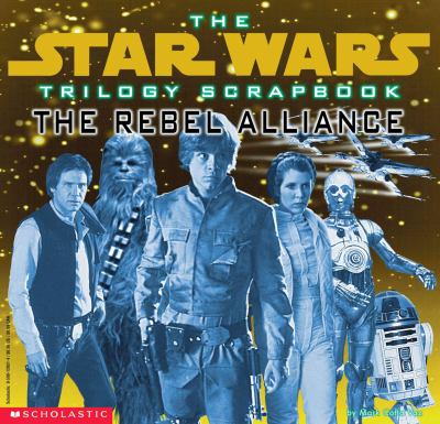 The Star wars trilogy scrapbook : the rebel alliance