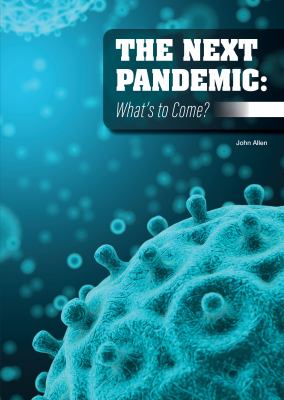 The next pandemic : what's to come?