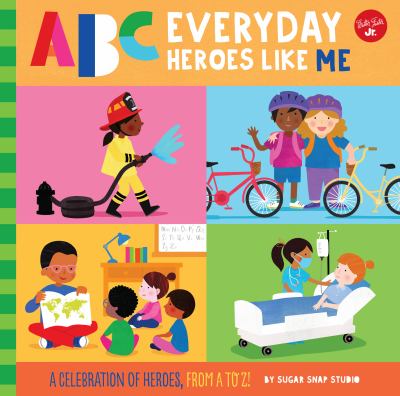 ABC everyday heroes like me : a celebration of heroes from A to Z!