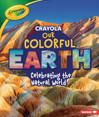 Our colorful Earth : celebrating the natural world