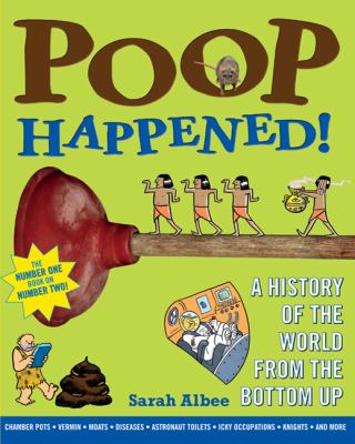 Poop happened! : a history of the world from the bottom up