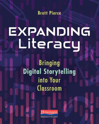 Expanding literacy : bringing digital storytelling into your classroom