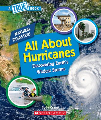 All about hurricanes : discovering Earth's wildest storms