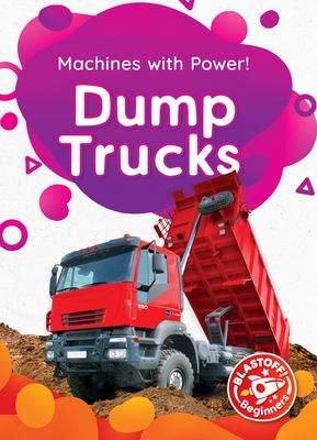 Dump trucks : machines with power!