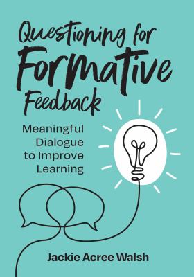 Questioning for formative feedback : meaningful dialogue to improve learning.