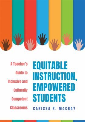 Equitable instruction, empowered students : a teacher's guide to inclusive and culturally competent classrooms