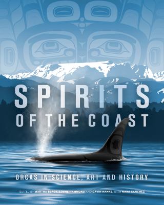 Spirits of the coast : orcas in science, art and history