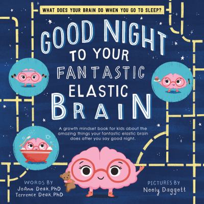 Good night to your fantastic elastic brain : a growth mindset book for kids about the amazing things your fantastic elastic brain does after you say good night