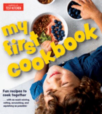My first cookbook : fun recipes to cook together...with as much mixing, rolling, scrunching, and squishing as possible!.