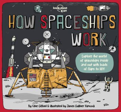 How spaceships work : explore the world of spaceships inside and out with loads of flaps to lift!