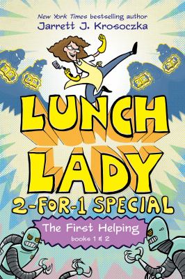 Lunch lady 2-for-1 special. Books 1 & 2 / The first helping,