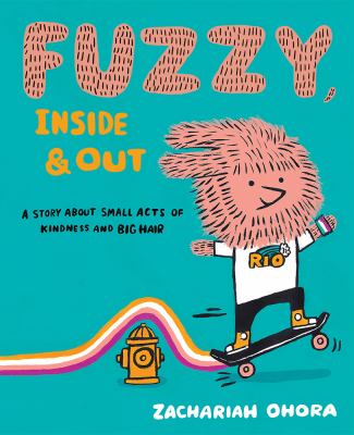 Fuzzy, inside & out : a story about small acts of kindness and big hair
